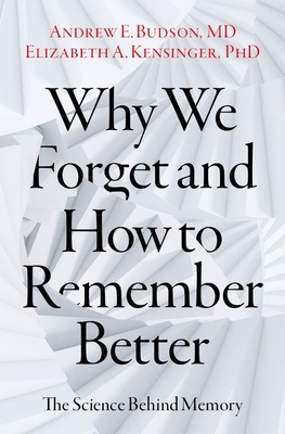 Why We Forget and How to Remember Better: The Science Behind Memory By Andrew E. Budson, Elizabeth A. Kensinger, Daniel L. Schacter (Foreword by) Cover Image