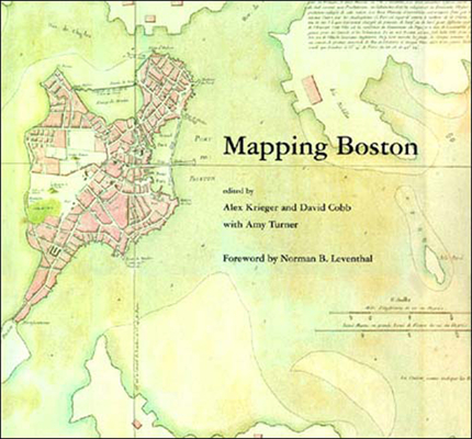 Mapping Boston By Alex Krieger (Editor), David Cobb (Editor), Amy Turner (Contributions by) Cover Image