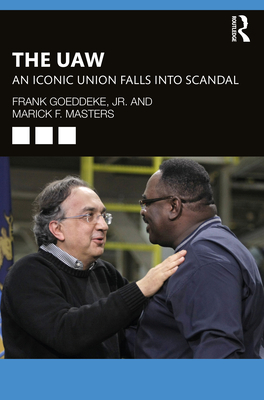 The UAW: An Iconic Union Falls Into Scandal By Frank Goeddeke, Marick F. Masters Cover Image