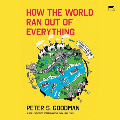 How the World Ran Out of Everything: Inside the Global Supply Chain Cover Image