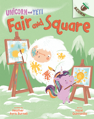 Fair and Square: An Acorn Book (Unicorn and Yeti #5) (Library Edition) By Heather Ayris Burnell, Hazel Quintanilla (Illustrator) Cover Image