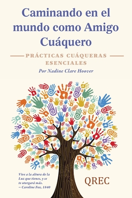 Caminando en el mundo como Amigo Cuáquero: Prácticas Cuáqueras Esenciales By Nadine Clare Hoover Cover Image