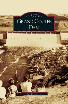 Grand Coulee Dam By Ray Bottenberg Cover Image