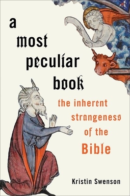A Most Peculiar Book: The Inherent Strangeness of the Bible By Kristin Swenson Cover Image