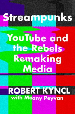 Streampunks: YouTube and the Rebels Remaking Media Cover Image