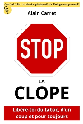 Stop, La Clope !: Libère-toi du tabac, d'un coup et pour toujours