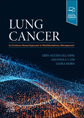 Lung Cancer: An Evidence-Based Approach to Multidisciplinary Management By Erin Alexis Gillaspie (Editor), Leora Horn (Editor), Amanda S. Cass (Editor) Cover Image
