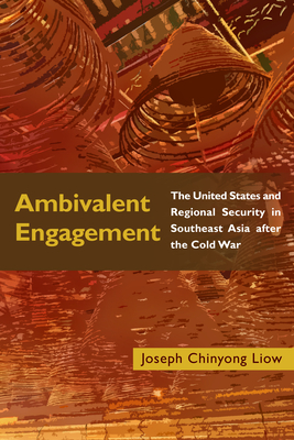 Ambivalent Engagement: The United States and Regional Security in Southeast Asia After the Cold War (Geopolitics in the 21st Century) By Joseph Chinyong Liow Cover Image