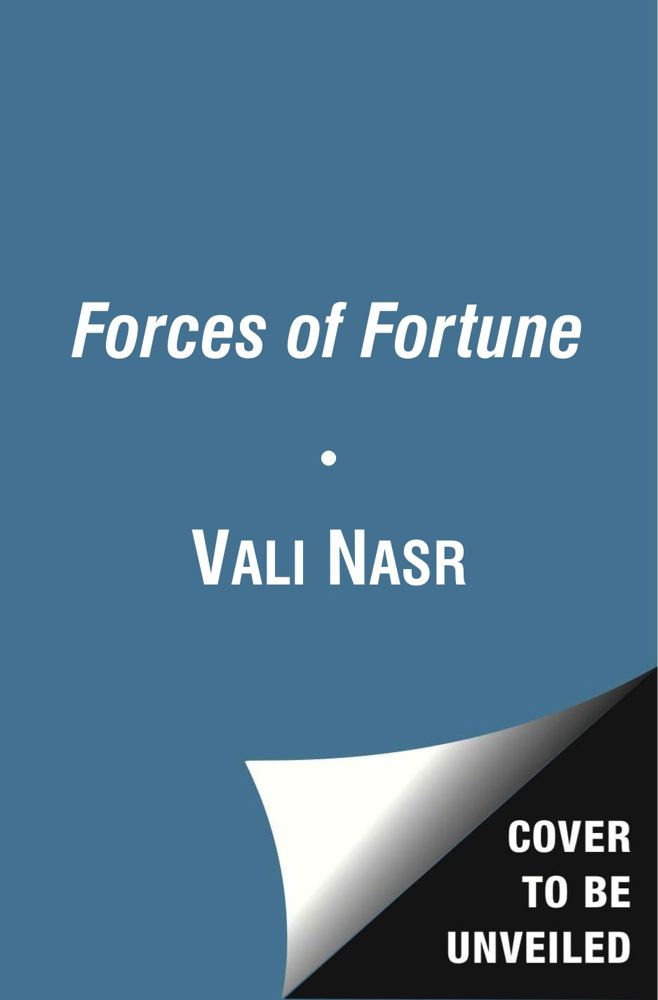 Forces of Fortune: The Rise of the New Muslim Middle Class and What It Will Mean for Our World By Vali Nasr Cover Image