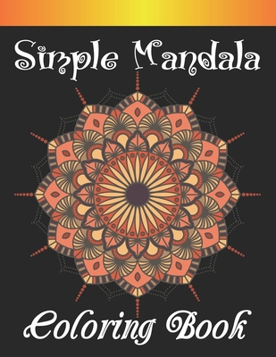 Download Simple Mandala Coloring Book Stress Relieving Mandala Designs For Adults Relaxation This Adult Coloring Book Has 50 Stress Relieving Mandala Of Ea Large Print Paperback Mcnally Jackson Books