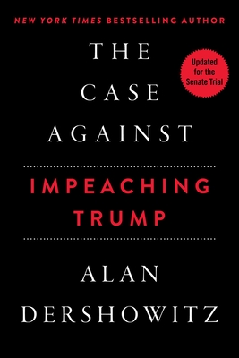 The Case Against Impeaching Trump By Alan Dershowitz Cover Image