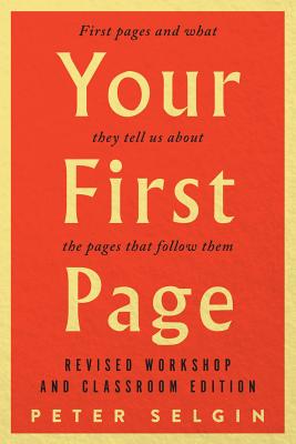 Your First Page: First Pages and What They Tell Us about the Pages That Follow Them: Revised Workshop and Classroom Edition Cover Image