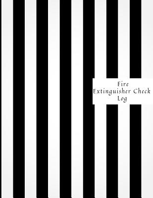 Fire Extinguisher Check Log: Fire Extinguisher Log Record Book Fire Extinguisher safety Check Report Book For Business, Office, School, Club, Home, By Jason Soft Cover Image