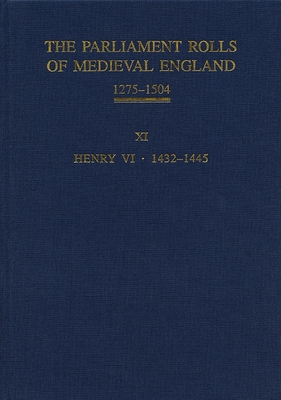 The Parliament Rolls of Medieval England, 1275-1504: XI: Henry VI. 1432-1445 Cover Image