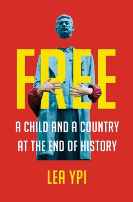 Free: A Child and a Country at the End of History By Lea Ypi Cover Image