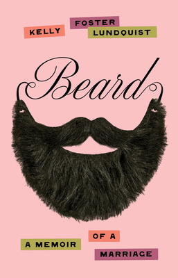 Beard: A Memoir of a Marriage By Kelly Foster Lundquist Cover Image