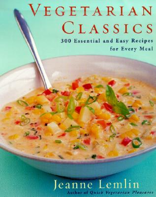 Vegetarian Classics: 300 Essential and Easy Recipes for Every Meal Cover Image