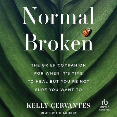 Normal Broken: The Grief Companion for When It's Time to Heal But You're Not Sure You Want to Cover Image