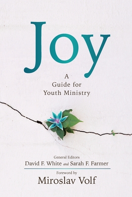 Joy: A Guide for Youth Ministry By David F. White (Editor), Sarah F. Farmer (Editor) Cover Image