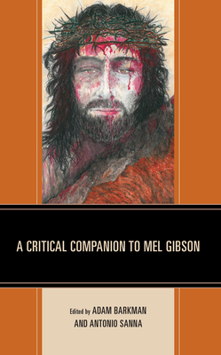 A Critical Companion to Mel Gibson (Critical Companions to Contemporary Directors)