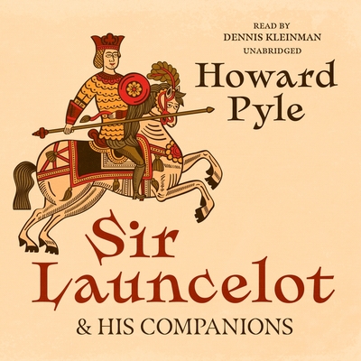 Sir Launcelot and His Companions By Howard Pyle, Dennis Kleinman (Read by) Cover Image