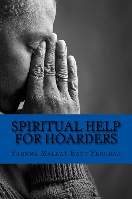 Spiritual Help For Hoarders By Yahnna Malkat Baht Yehudah Cover Image