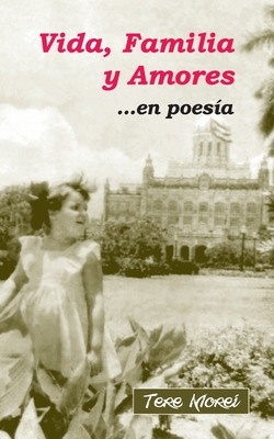 Vida, Familia y Amores ...en poesia By Tere Morei Cover Image
