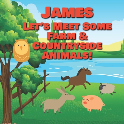 James Let's Meet Some Farm & Countryside Animals!: Farm Animals Book for Toddlers - Personalized Baby Books with Your Child's Name in the Story - Chil (Paperback) | Hooked James Let's Meet Some Farm & Countryside Animals!: Farm Animals Book for Toddlers - Personalized Baby Books with Your Child's Name in the Story - Chil (Paperback) | Hooked