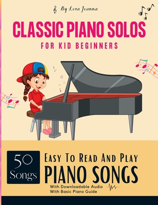 Easy To Read And Play Piano Songs: Classic Piano Solos For kid beginners With Downloadable Audio Basic Piano Guide Cover Image