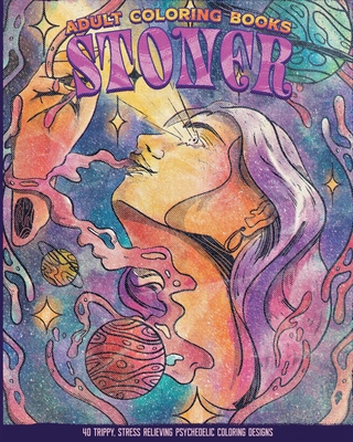 Adult Coloring Books: Stoner: Psychedelics coloring book For Adults (Women & Men) with original artwork of marijuana By Tomas Helber Gudone Cover Image