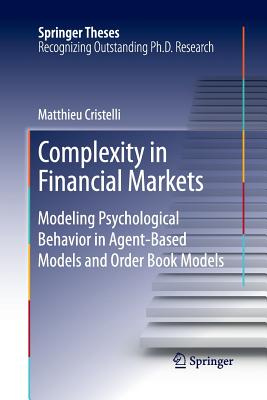 Complexity in Financial Markets: Modeling Psychological Behavior in Agent-Based Models and Order Book Models (Springer Theses) Cover Image