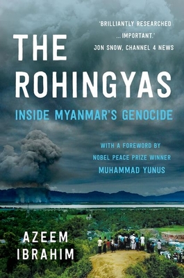 The Rohingyas: Inside Myanmar's Genocide By Azeem Ibrahim, Muhammad Yunus (Foreword by) Cover Image