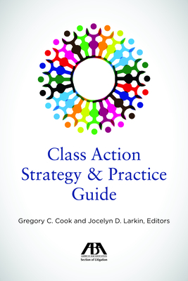 Class Action Strategy and Practice Guide By Gregory C. Cook (Editor), Jocelyn D. Larkin (Editor) Cover Image