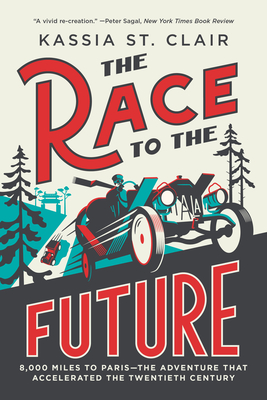 The Race to the Future: 8,000 Miles to Paris - The Adventure That Accelerated the Twentieth Century