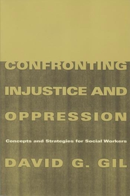 Confronting Injustice and Oppression: Concepts and Strategies for Social Workers (Foundations of Social Work Knowledge) Cover Image