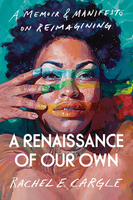 A Renaissance of Our Own: A Memoir & Manifesto on Reimagining By Rachel E. Cargle Cover Image