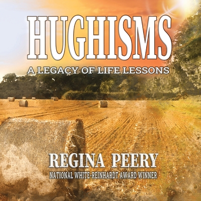 Hughisms: A Legacy of Life's Lessons By Regina Peery Cover Image
