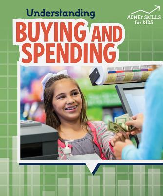 Understanding Buying and Spending (Money Skills for Kids) By Robyn Hardyman Cover Image