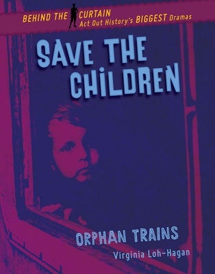 Save the Children: Orphan Trains By Virginia Loh-Hagan Cover Image