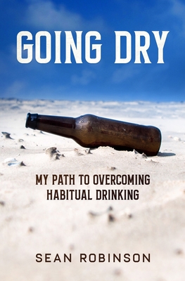 Going Dry: My Path to Overcoming Habitual Drinking cover