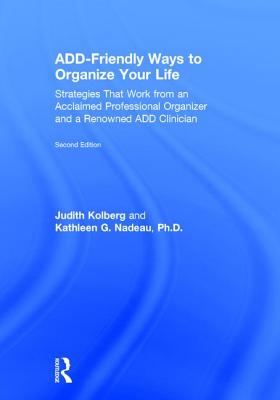 Add-Friendly Ways to Organize Your Life: Strategies That Work from an Acclaimed Professional Organizer and a Renowned Add Clinician Cover Image