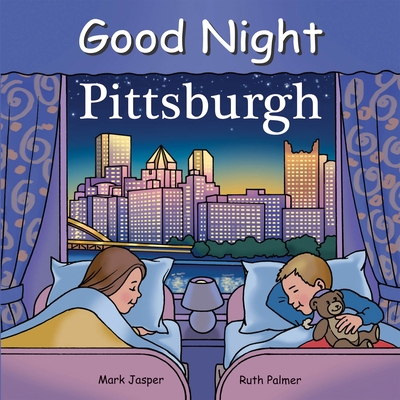 Good Night Pittsburgh (Good Night Our World) By Mark Jasper, Ruth Palmer (Illustrator) Cover Image