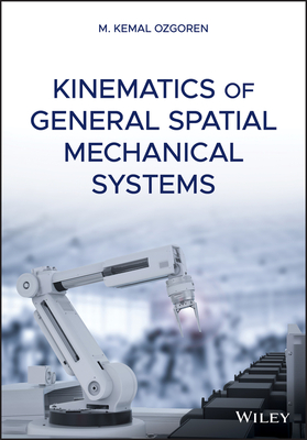 Kinematics of General Spatial Mechanical Systems By M. Kemal Ozgoren Cover Image