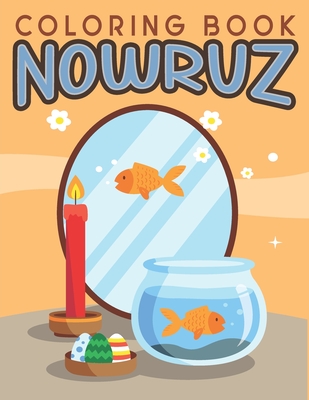 Nowruz Coloring Book: Persian New Year Coloring Activity Book for Kids, Includes Sabzeh, Hyacinth, Golden Fish, and More! By Crispydrawings Cover Image