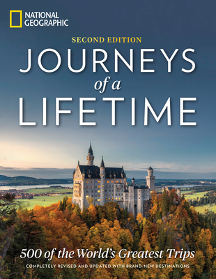 Journeys of a Lifetime, Second Edition: 500 of the World's Greatest Trips By National Geographic Cover Image