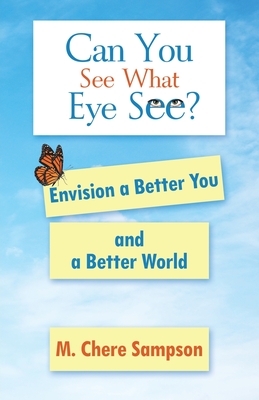Can You See What Eye See?: Envision a Better You and a Better World