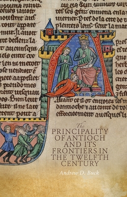 The Principality of Antioch and Its Frontiers in the Twelfth Century Cover Image