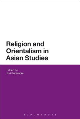 Religion and Orientalism in Asian Studies By Kiri Paramore (Editor) Cover Image