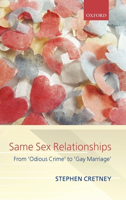 Same-Sex Relationships: From 'Odious Crime' to 'Gay Marriage' (Clarendon Law Lectures) Cover Image