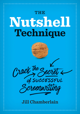 The Nutshell Technique: Crack the Secret of Successful Screenwriting By Jill Chamberlain Cover Image
